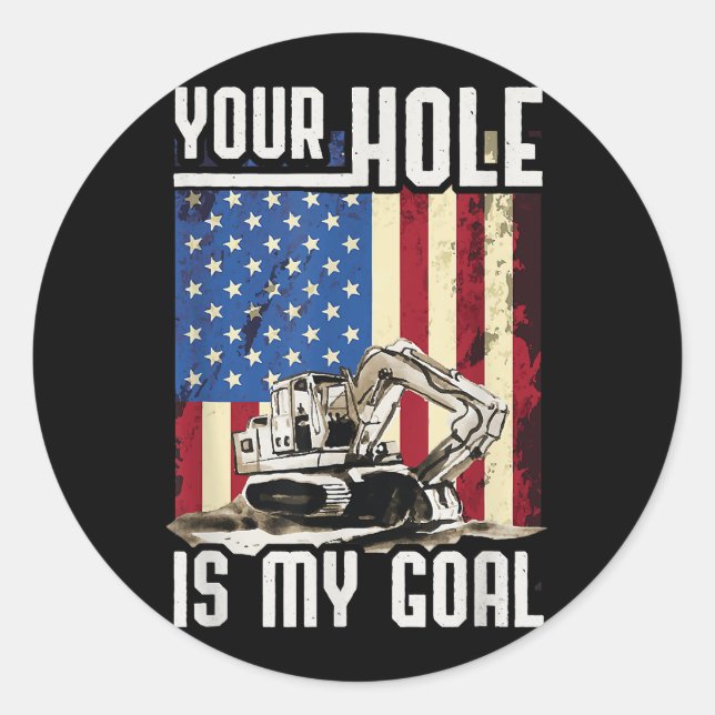 Your Hole Is My Goal Heavy Equipment Operator Funn Classic Round Sticker (Front)