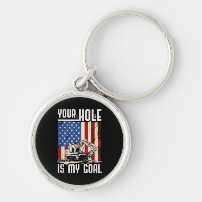 Your Hole Is My Goal Heavy Equipment Operator Funn Key Ring (Front)