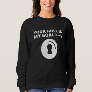 Your Hole Is My Goal Men Key Hole  Dating Marriage Sweatshirt