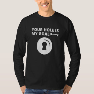 Your Hole Is My Goal Men Key Hole  Dating Marriage T-Shirt