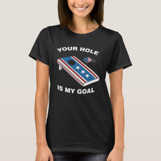 Your Hole Is My Goal Merica 4th Of July  Cornhole T-Shirt