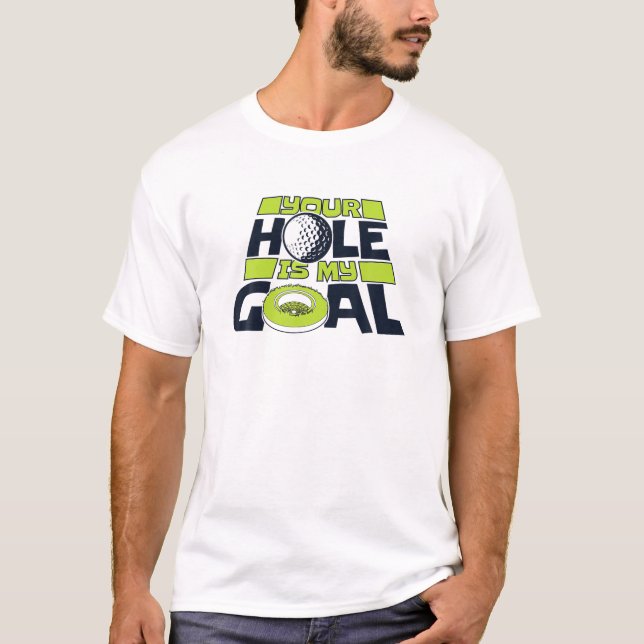 Your Hole Is My Goal Player Pro Golfer Golfing Leg T-Shirt (Front)