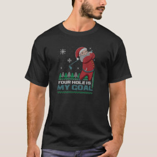 Your Hole Is My Goal Santa Claus Golf Ugly Christm T-Shirt