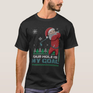 Your Hole Is My Goal Santa Claus Golf Ugly Christm T-Shirt