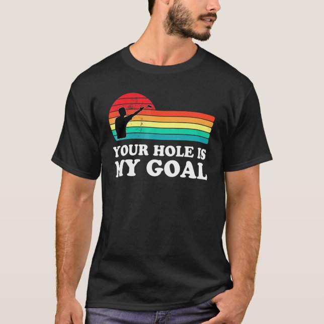 Your Hole My Goal Cornhole Player Cornhole Champio T-Shirt (Front)