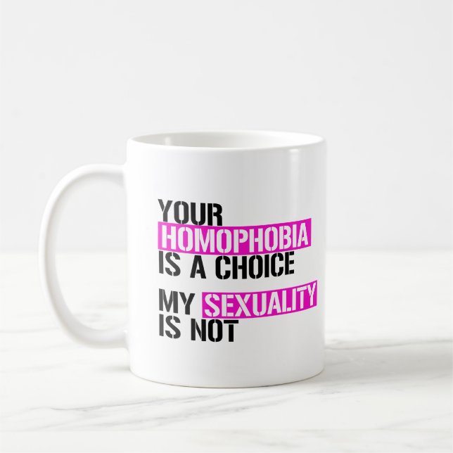 Your Homophobia is a choice Coffee Mug (Left)