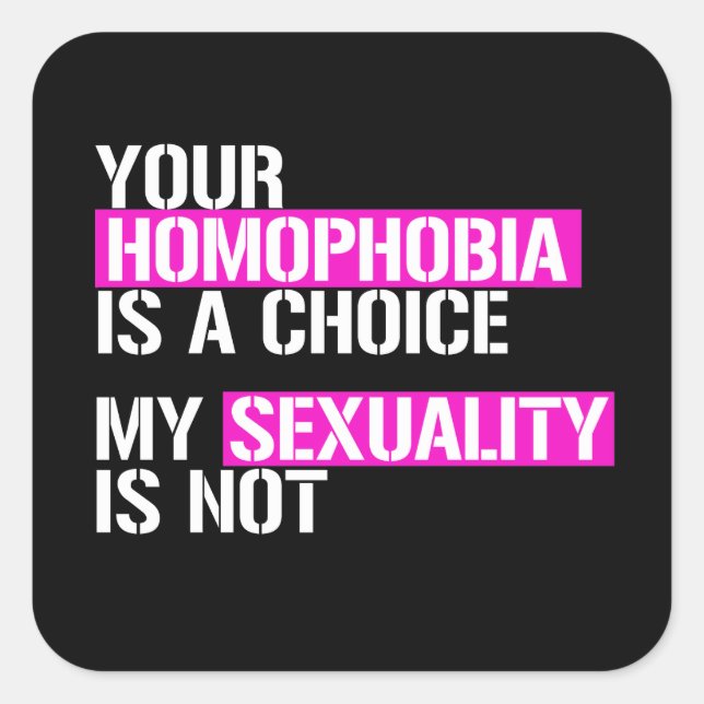 Your Homophobia is a choice Square Sticker (Front)