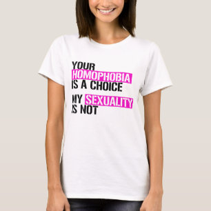 Your Homophobia is a Choice T-Shirt