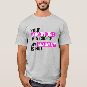Your Homophobia is a Choice T-Shirt