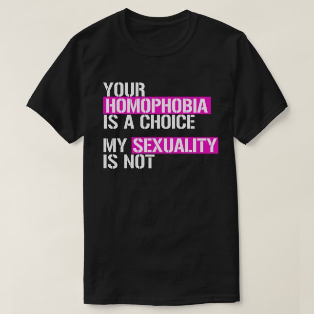 Your Homophobia is a choice T-Shirt (Design Front)