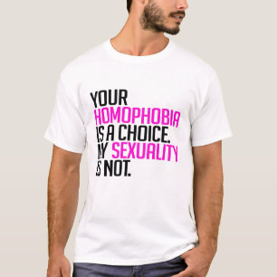 Your Homophobia is a choice T-Shirt