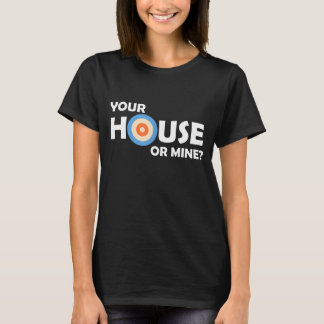 Your House Or Mine Curling Curler Rock Sweeping Cu T-Shirt