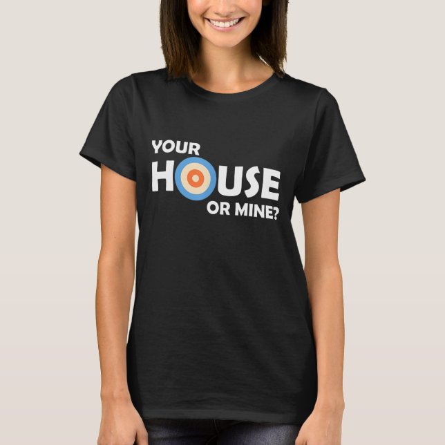 Your House Or Mine Curling Curler Rock Sweeping Cu T-Shirt (Front)