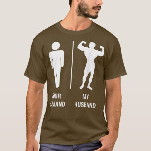 Your Husband My Husband Body Builder Work Out T  T-Shirt