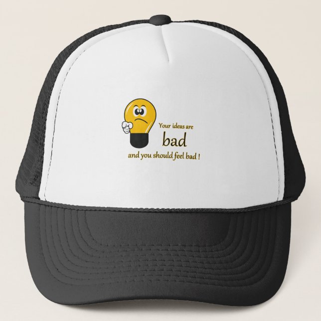 Your ideas are bad and you should feel bad trucker hat (Front)