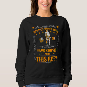 Your Idol Deadlift Powerlifting Muscle Body Builde Sweatshirt