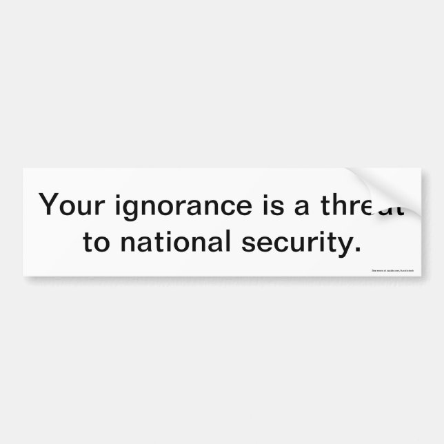 Your Ignorance Bumper Sticker (Front)
