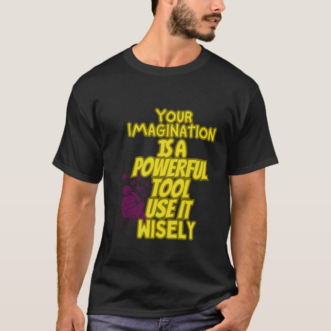 Your imagination is a Powerful tool, Tshirt  (Front)