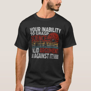 Your Inability To Grasp Science Gift For Scientist T-Shirt