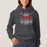 Your Inability To Grasp Science Hoodie<br><div class="desc">your inability to grasp science is not a valid argument against it</div>