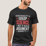 your inability to grasp science, howstuffworks, sp T-Shirt<br><div class="desc">your inability to grasp science, howstuffworks, space, your inability to grasp science is not, funny, how stuff works, science gift, science lover, science teachers, sciences, trust science, trust science not morons, sci fi, alien, extraterrestrial, humour, in fauci we trust, school, trust dr fauci, trust science not morons funny, ufo, wear...</div>