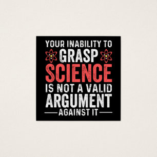 Your Inability To Grasp Science Is Not A Valid Arg
