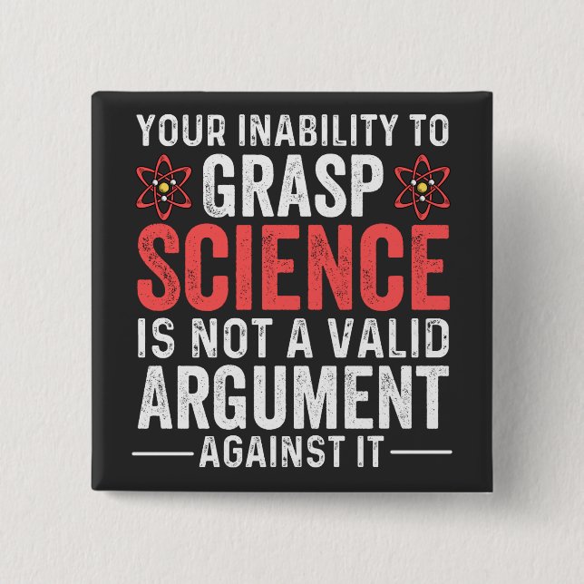 your inability to grasp science is not a valid arg 15 cm square badge (Front)