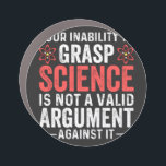 Your Inability To Grasp Science Is Not A Valid Arg Car Magnet<br><div class="desc">your inability to grasp</div>