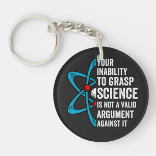 your inability to grasp science is not a valid arg key ring