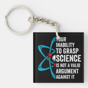 Your Inability To Grasp Science Is Not A Valid Arg Key Ring