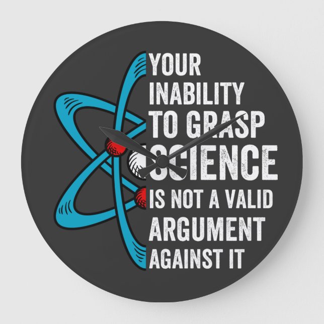 Your Inability To Grasp Science Is Not A Valid Arg Large Clock (Front)