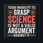 Your Inability To Grasp Science Is Not A Valid Arg Magnet<br><div class="desc">Your Inability To Grasp Science Is Not A Valid Argument</div>