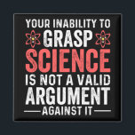 Your Inability To Grasp Science Is Not A Valid Arg Magnet<br><div class="desc">Your Inability To Grasp Science Is Not A Valid Argument</div>