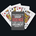 Your Inability To Grasp Science Is Not A Valid Arg Playing Cards<br><div class="desc">your inability to grasp</div>