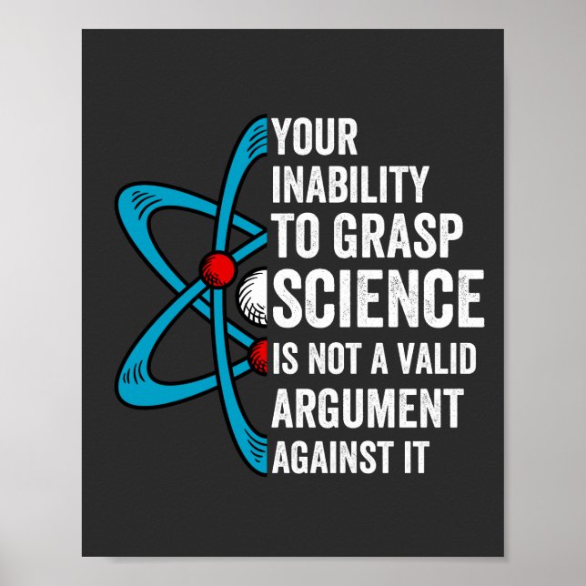 Your Inability To Grasp Science Is Not A Valid Arg Poster (Front)