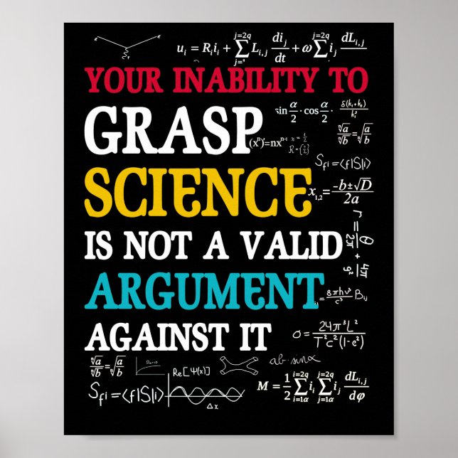 Your Inability To Grasp Science Is Not A Valid Poster (Front)