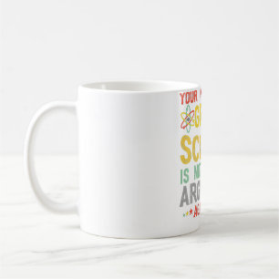 Your Inability To Grasp Science Is Not A Valid Ret Coffee Mug