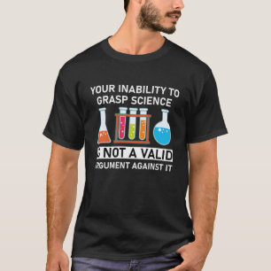 Your Inability to Grasp Science - Science Fans T-Shirt