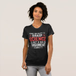 Your Inability To Grasp Science T-Shirt<br><div class="desc">your inability to grasp science is not a valid argument against it</div>