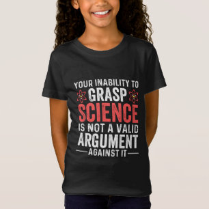 Your Inability To Grasp Science T-Shirt