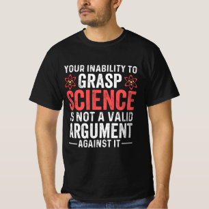 Your Inability To Grasp Science T-Shirt