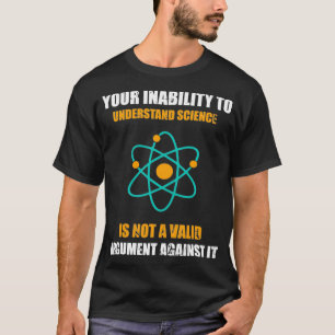 Your Inability to Understand Science is not a Vali T-Shirt