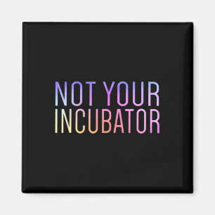 Your Incubator Pro Choice Women's Rights Feminist  Magnet