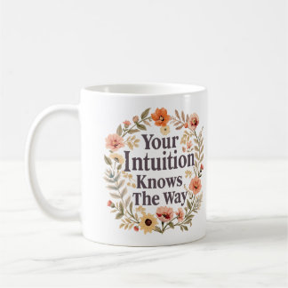 Your Intuition Knows The Way Inspirational Coffee Mug