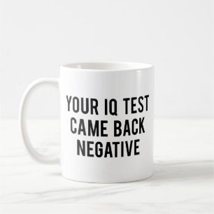 Your IQ test came back negative. Coffee Mug
