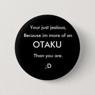 Your just jealous, , Because im more of an , OT... 6 Cm Round Badge
