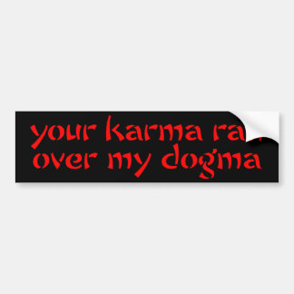 Your Karma Ran Over My Dogma Bumper Sticker