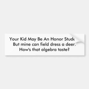 Your Kid May Be An Honour StudentBut mine can Bumper Sticker