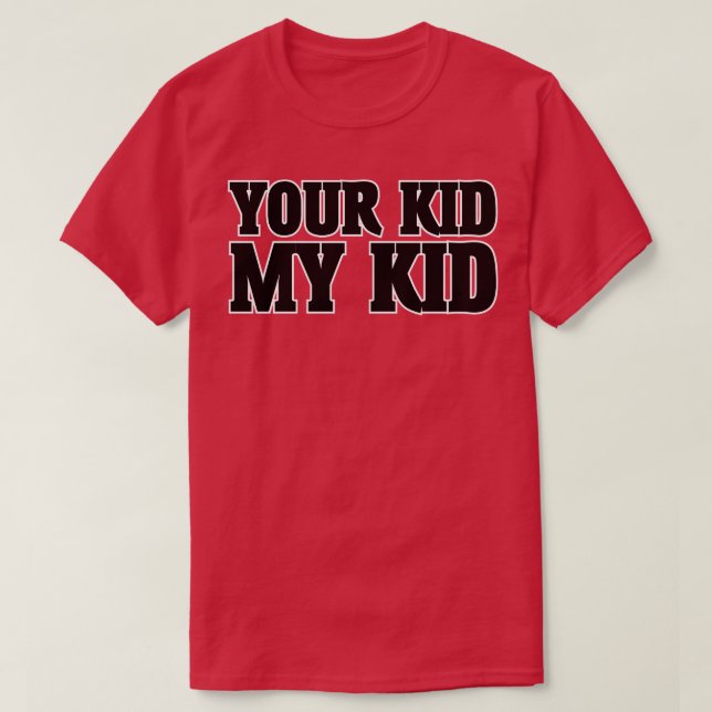 YOUR KID MY KID T-Shirt (Design Front)
