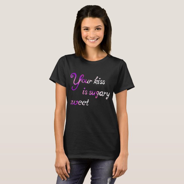 your kiss is sugary sweet T-Shirt (Front Full)
